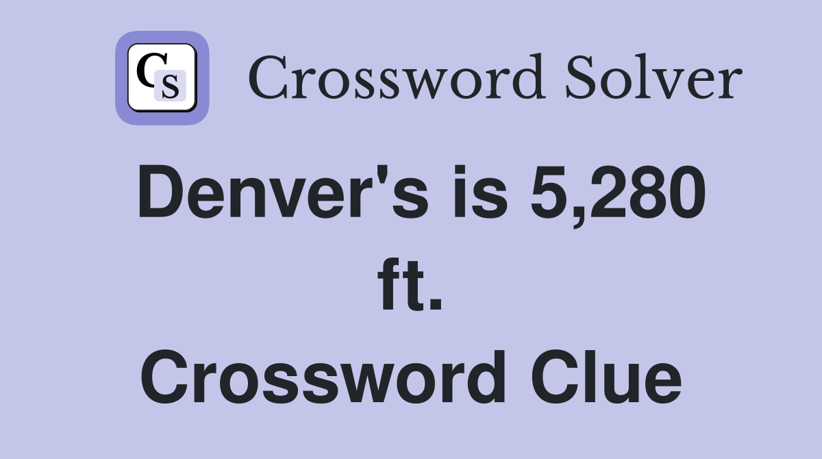 Denver's is 5,280 ft. Crossword Clue