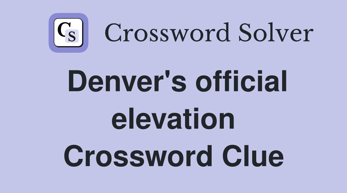 Denver's official elevation Crossword Clue