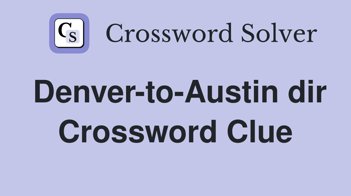 Denver-to-Austin dir Crossword Clue