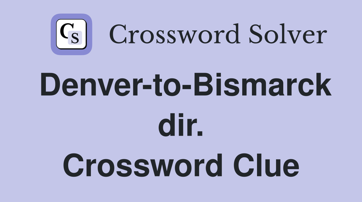 Denver-to-Bismarck dir. Crossword Clue