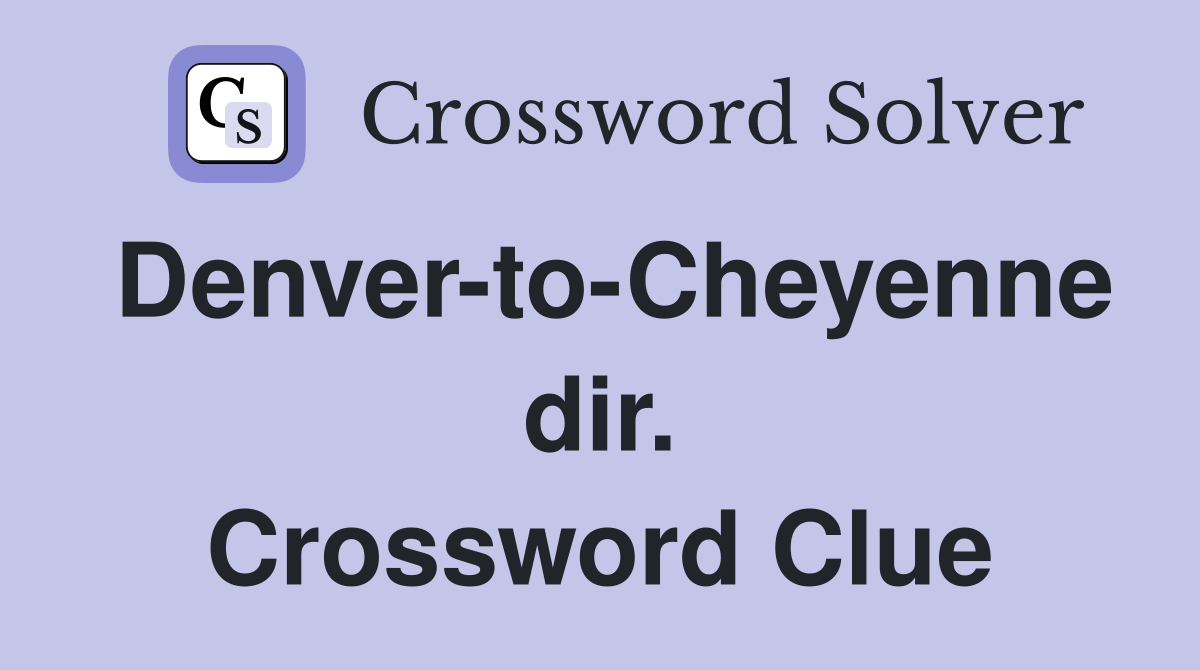 Denver-to-Cheyenne dir. Crossword Clue