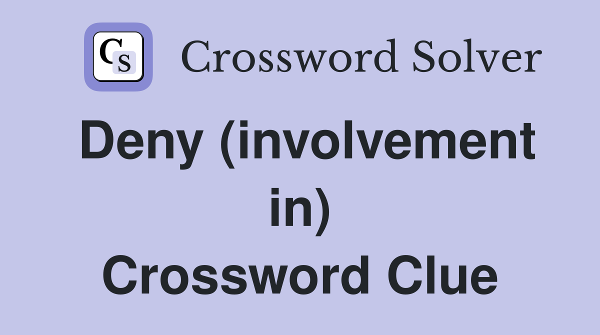 Deny (involvement in) Crossword Clue