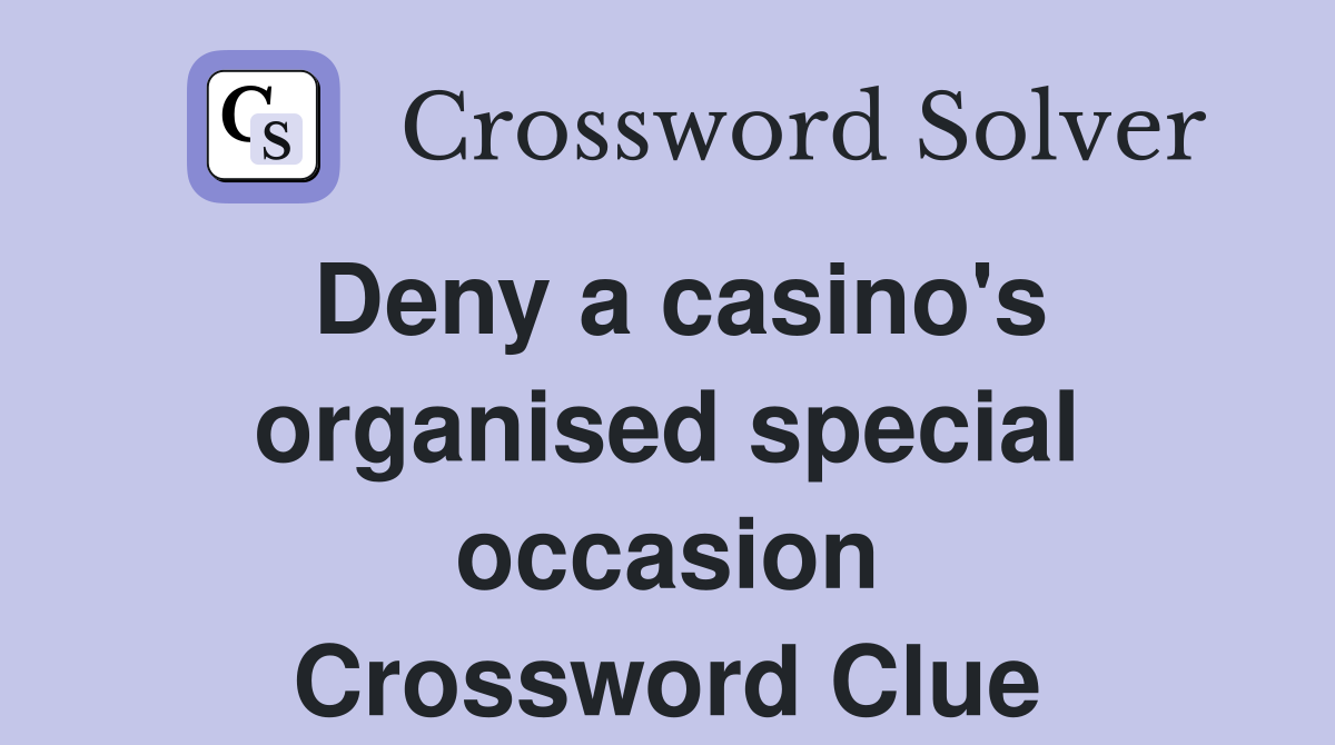 Deny a casino's organised special occasion Crossword Clue