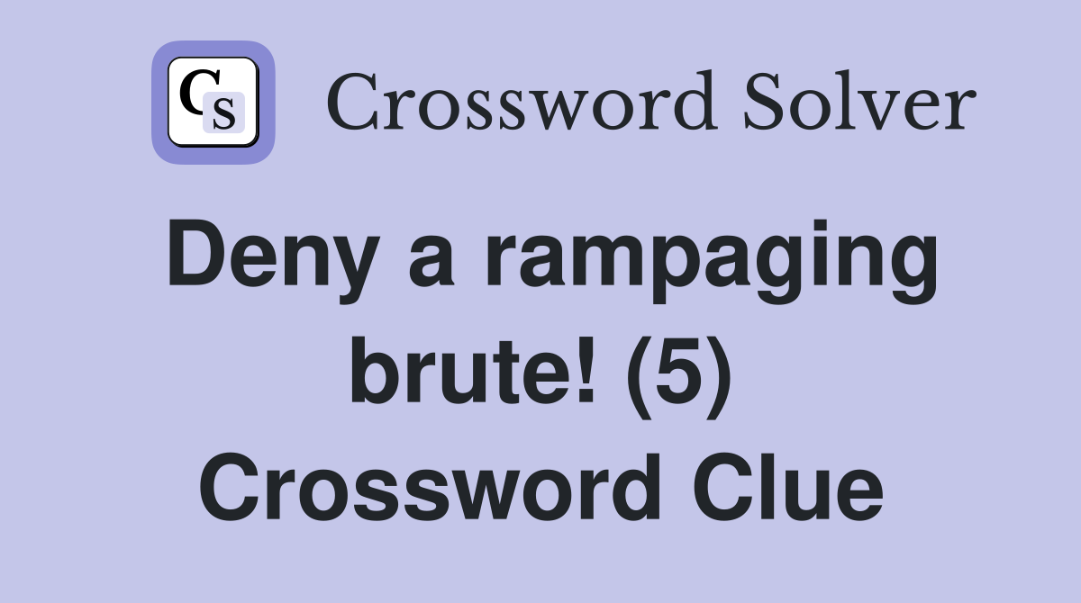 Deny a rampaging brute! (5) Crossword Clue