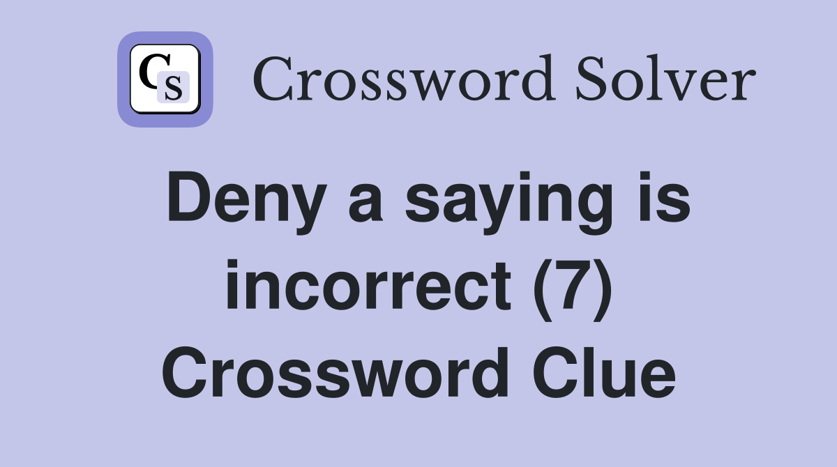 Deny a saying is incorrect (7) Crossword Clue
