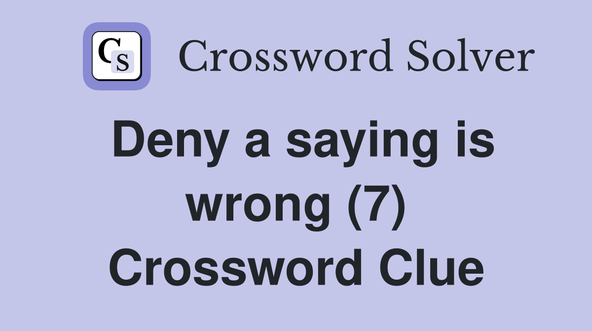 Deny a saying is wrong (7) Crossword Clue