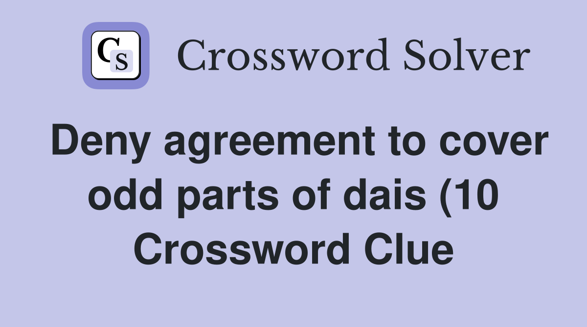 Deny agreement to cover odd parts of dais (10) Crossword Clue Answers Deny agreement to cover odd parts of dais (10) Crossword Clue Answers