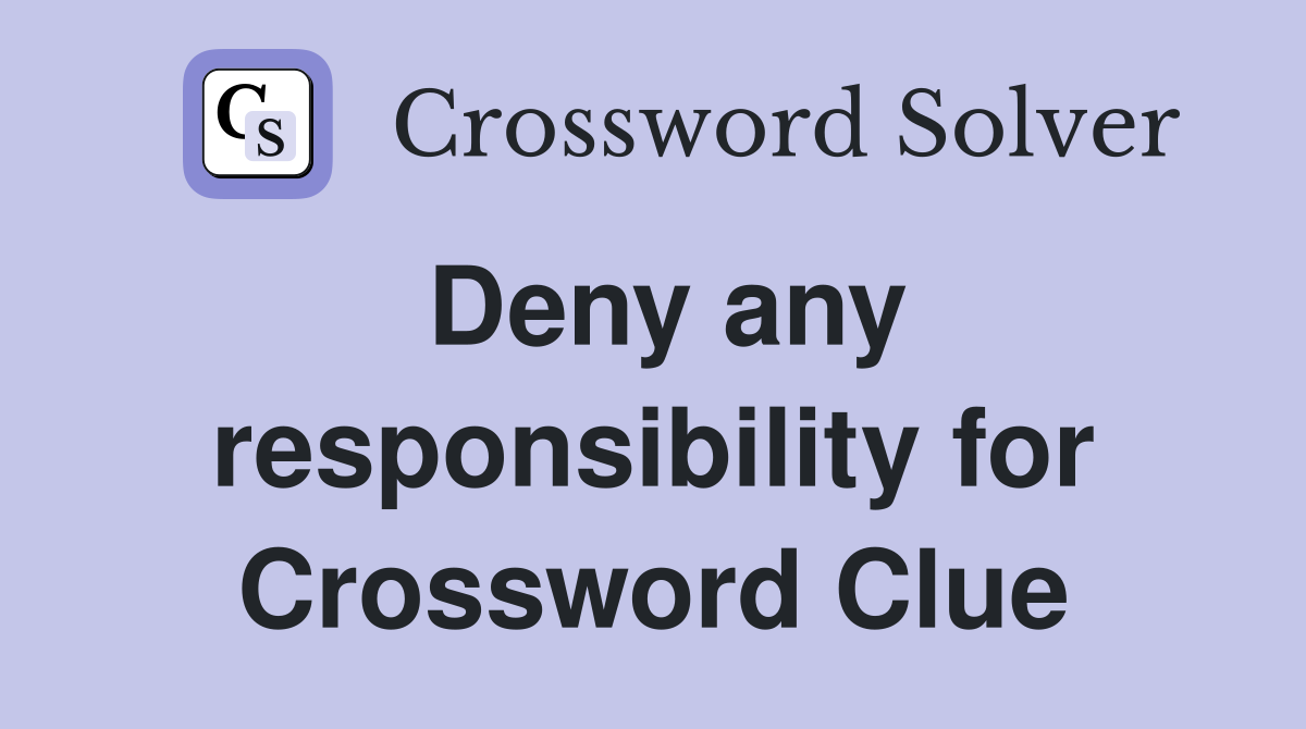 Deny any responsibility for Crossword Clue