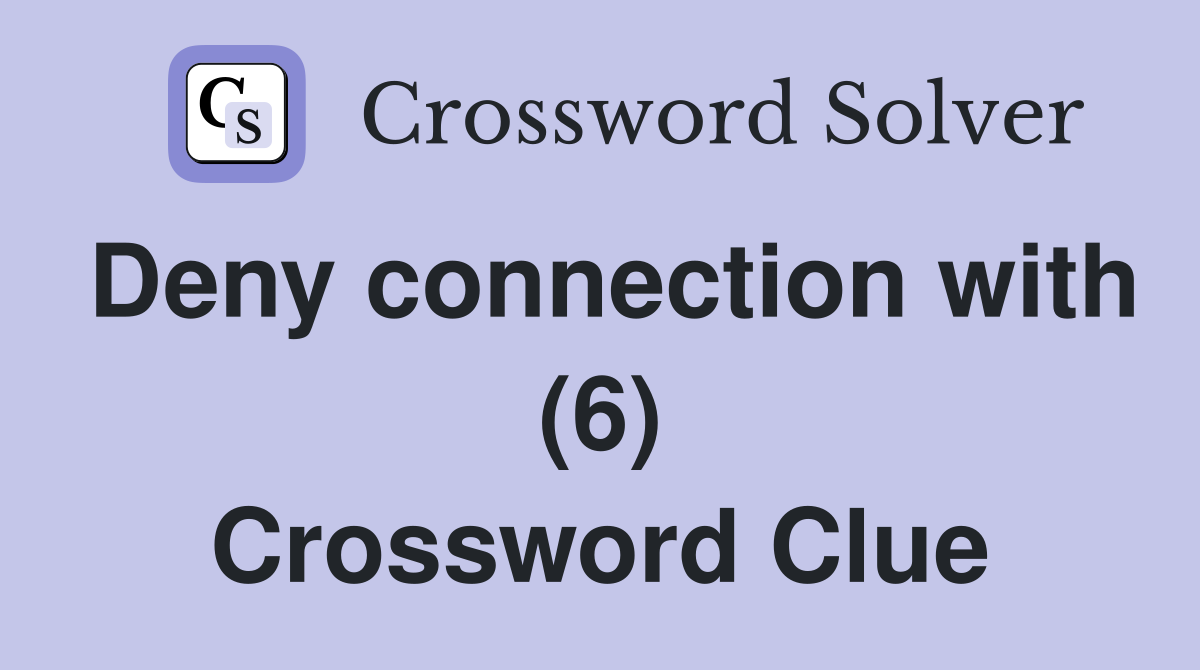 Deny connection with (6) Crossword Clue