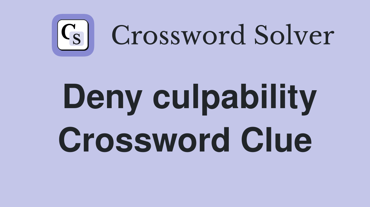 Deny culpability Crossword Clue