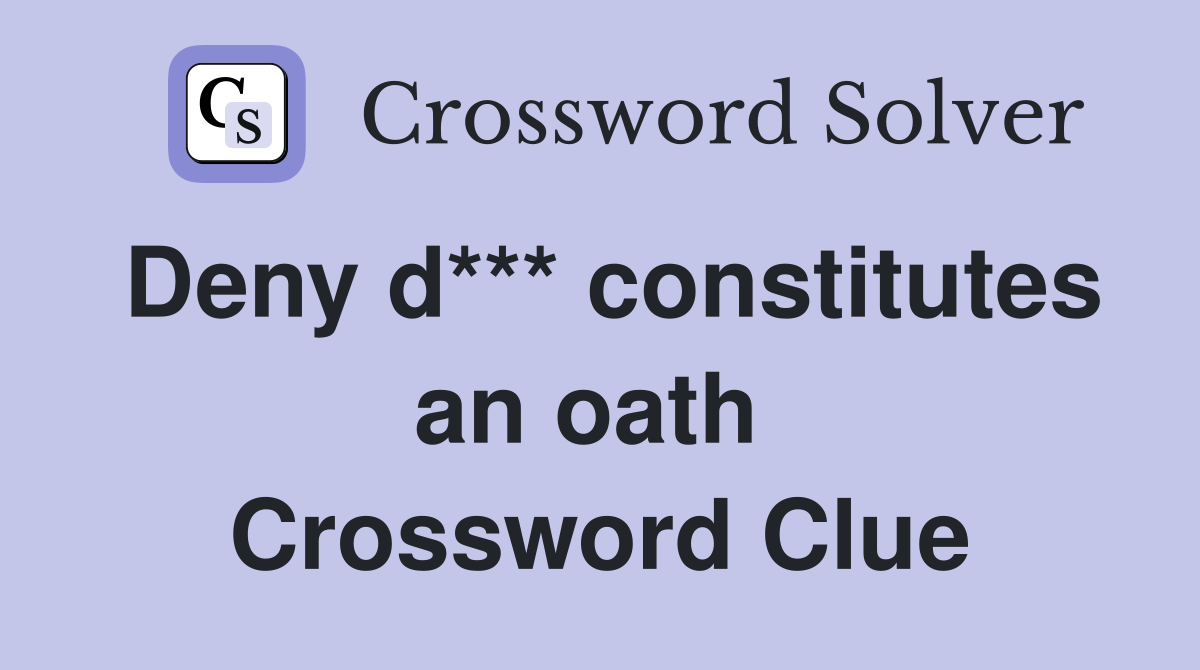 Deny d*** constitutes an oath  Crossword Clue