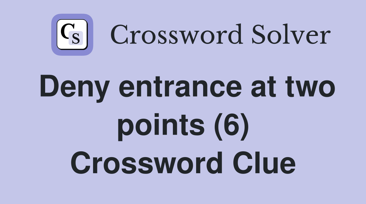 Deny entrance at two points (6) Crossword Clue