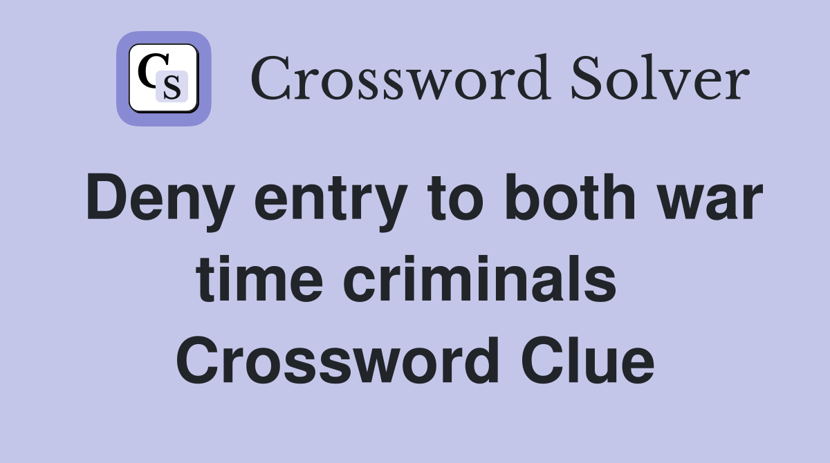 Deny entry to both war time criminals  Crossword Clue