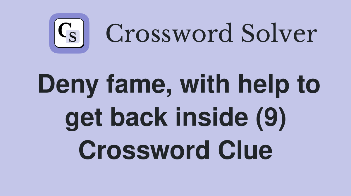 Deny fame, with help to get back inside (9) Crossword Clue