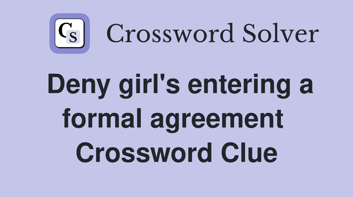 Deny girl's entering a formal agreement  Crossword Clue