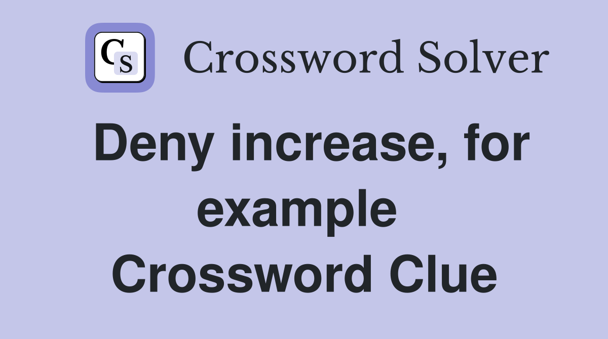 Deny increase, for example  Crossword Clue