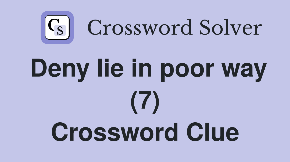 Deny lie in poor way (7) Crossword Clue