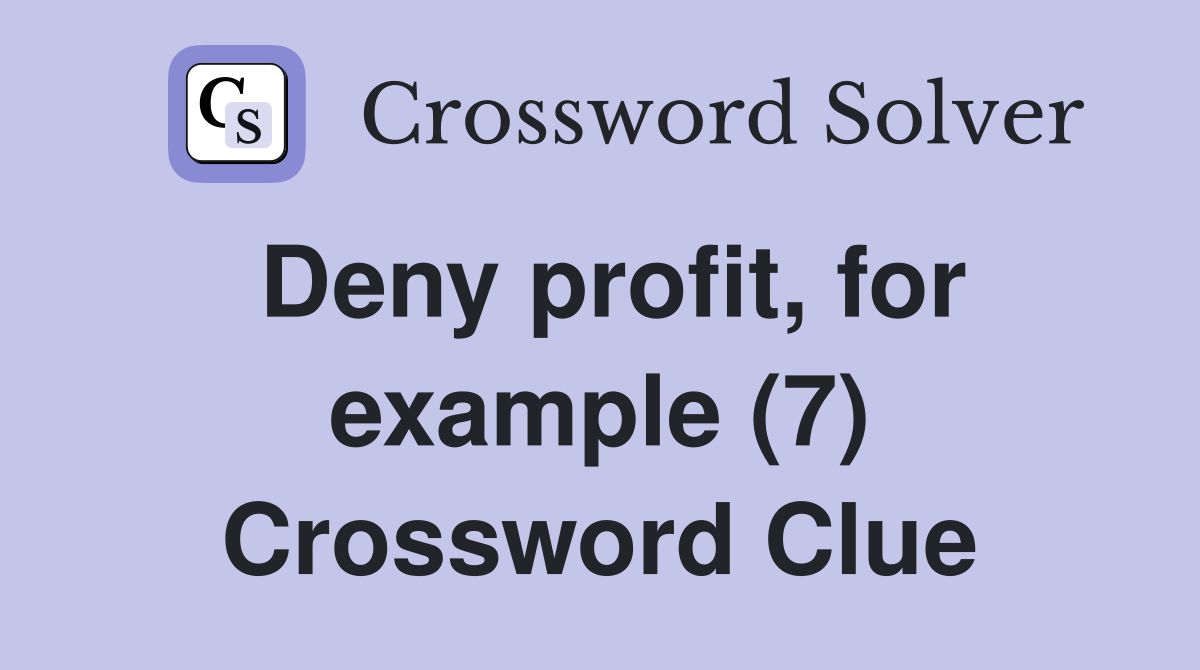 Deny profit, for example (7) Crossword Clue