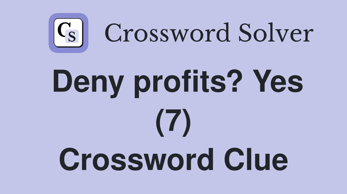 Deny profits? Yes (7) Crossword Clue