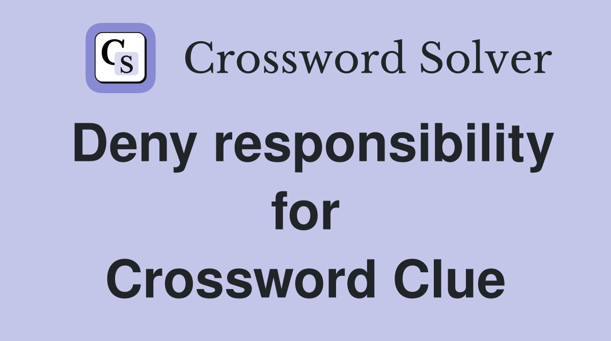 Deny responsibility for Crossword Clue