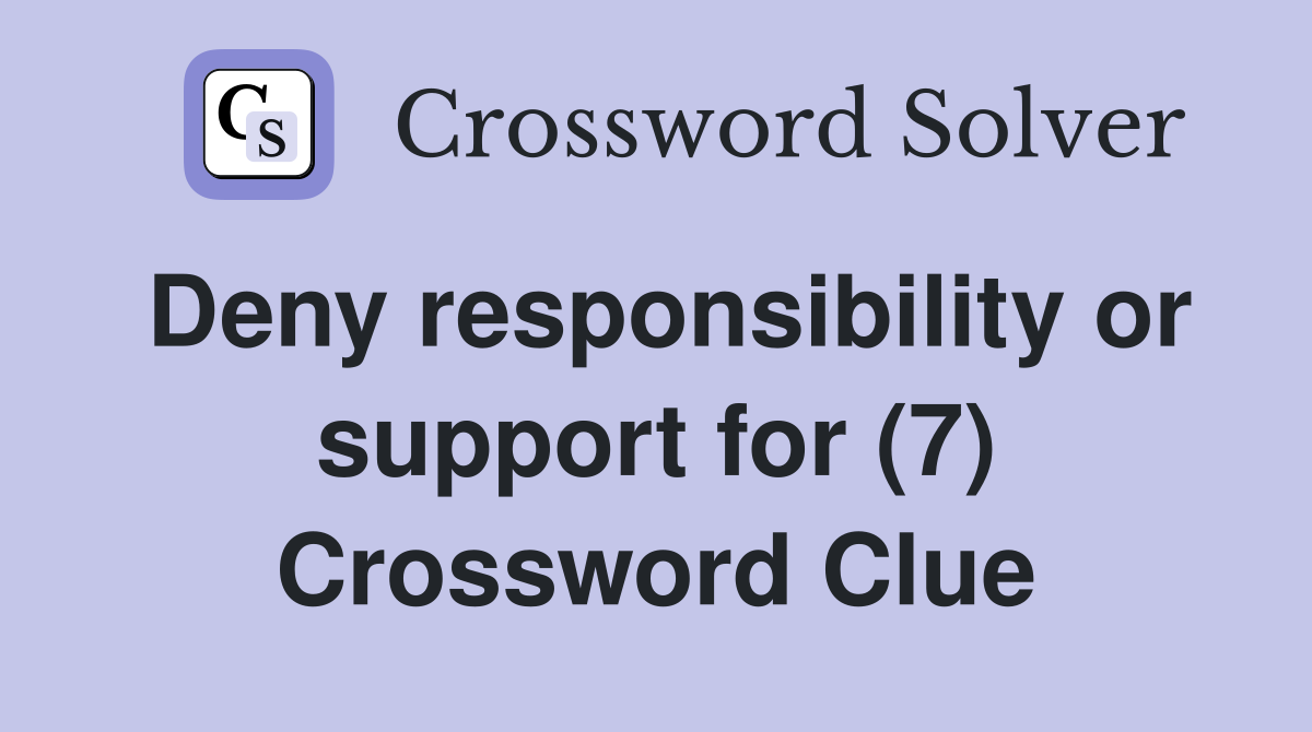 Deny responsibility or support for (7) Crossword Clue
