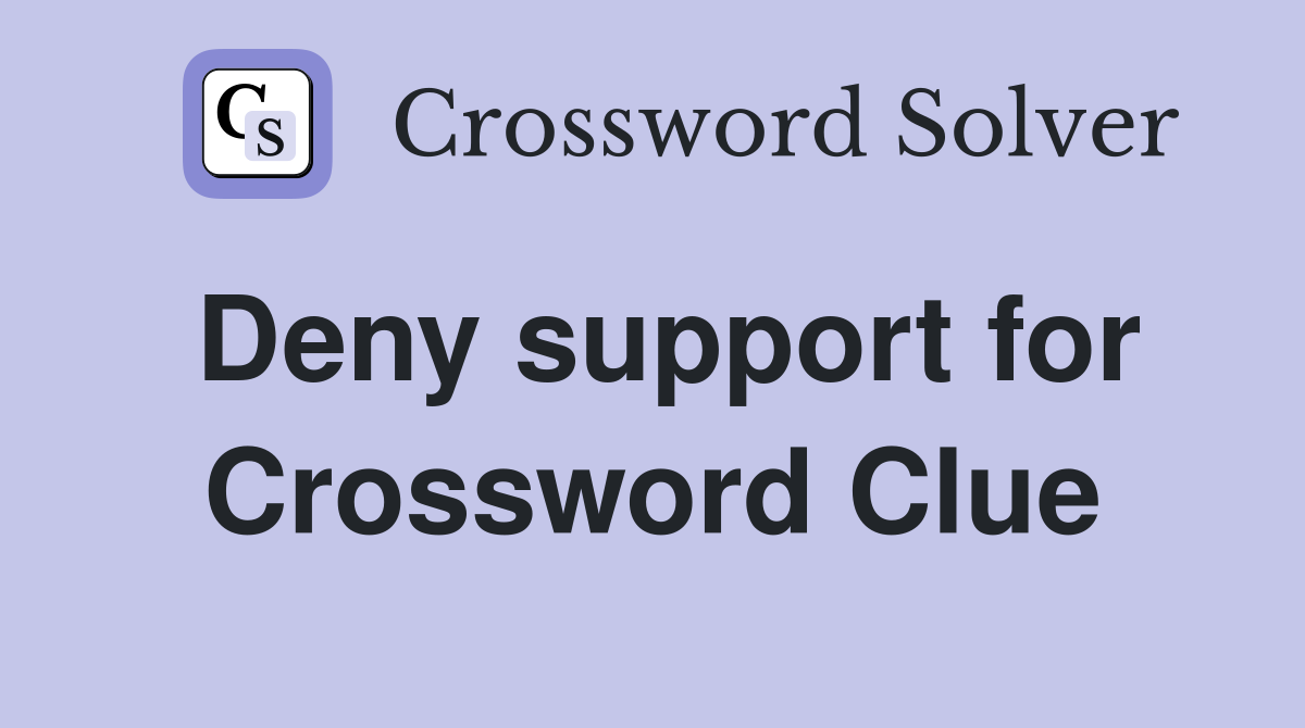 Deny support for Crossword Clue