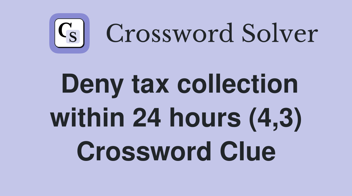 Deny tax collection within 24 hours (4,3) Crossword Clue