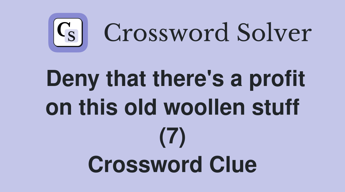 Deny that there's a profit on this old woollen stuff (7) Crossword Clue
