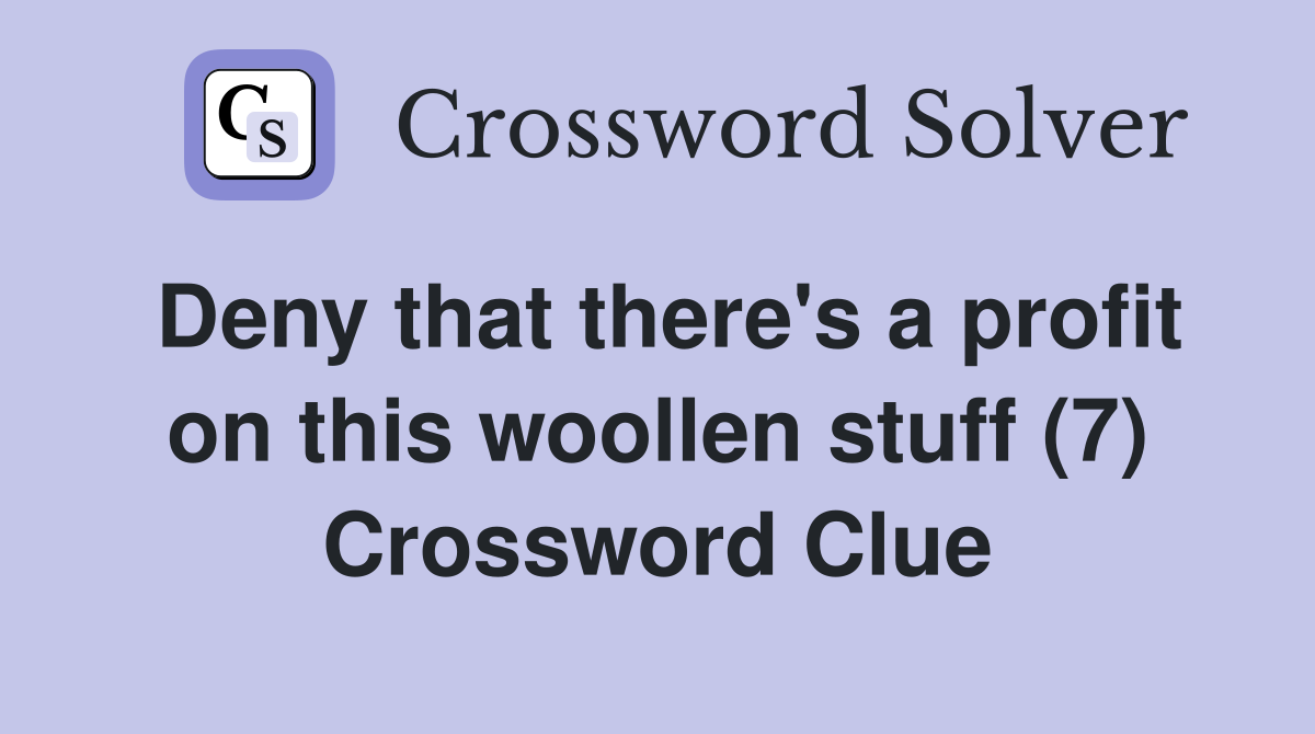 Deny that there's a profit on this woollen stuff (7) Crossword Clue