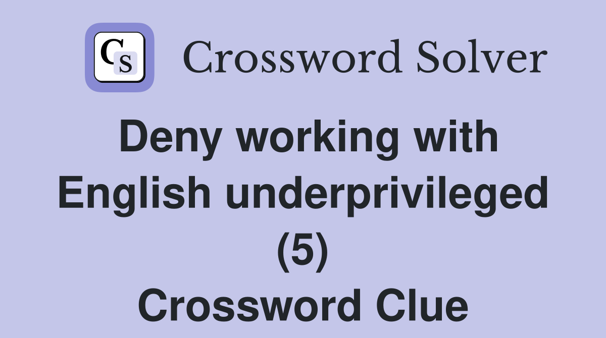 Deny working with English underprivileged (5) Crossword Clue
