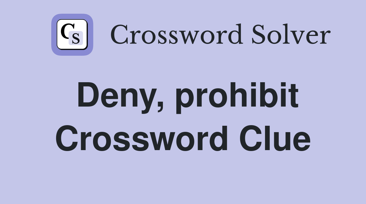 Deny, prohibit Crossword Clue