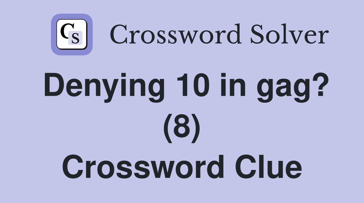 Denying 10 in gag? (8) Crossword Clue