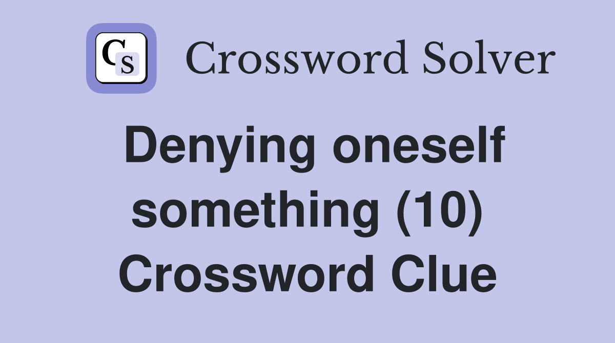 Denying oneself something (10) Crossword Clue