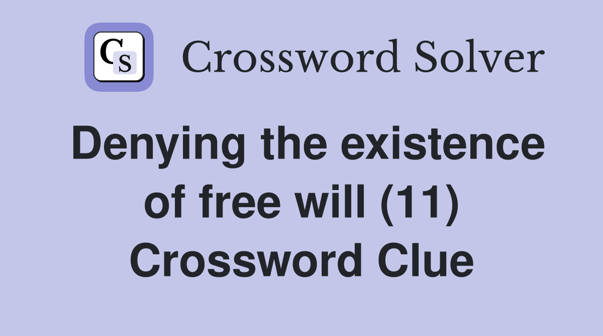 Denying the existence of free will (11) Crossword Clue