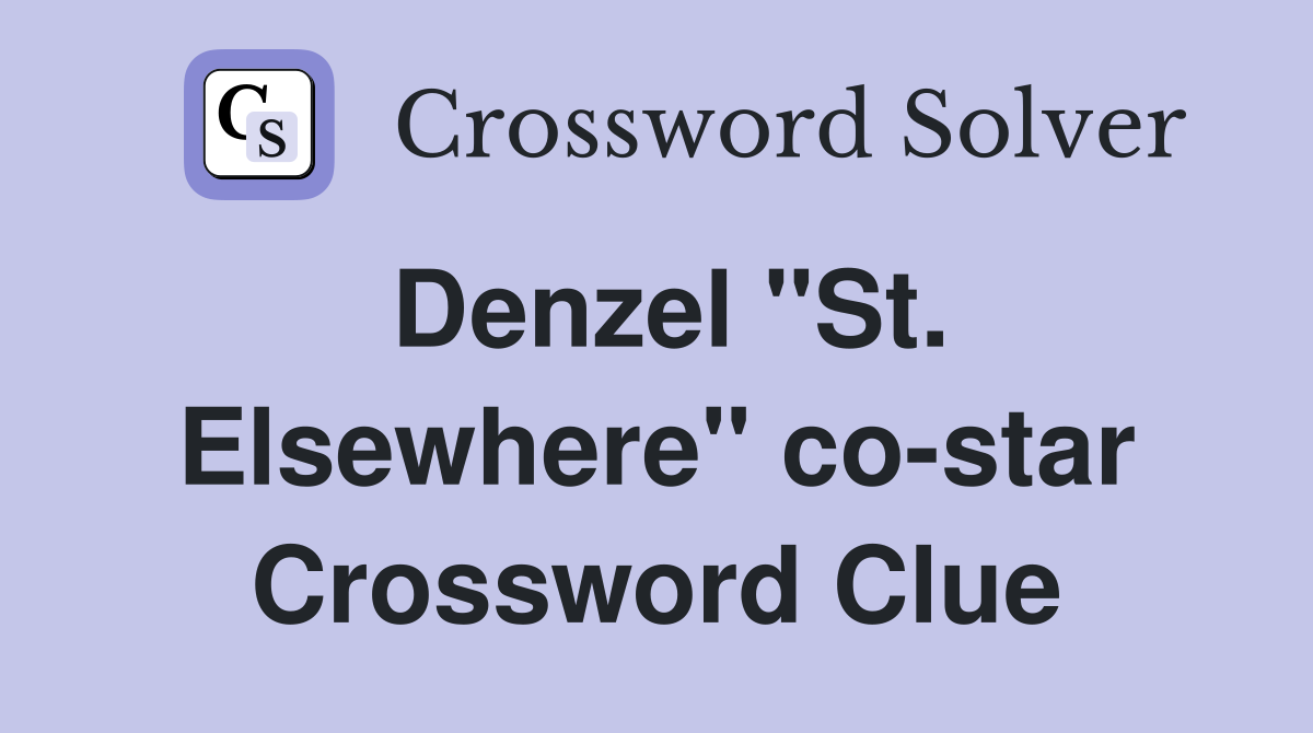 Denzel "St. Elsewhere" co-star Crossword Clue