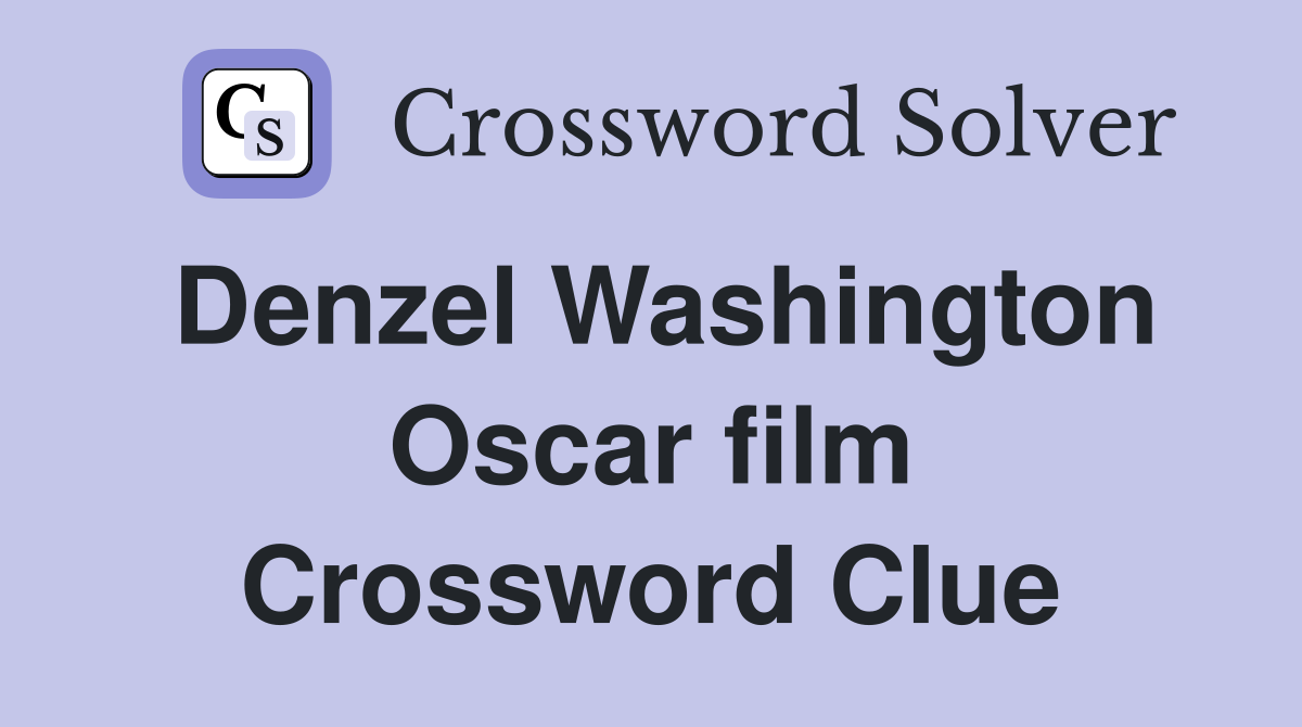 Denzel Washington Oscar film Crossword Clue