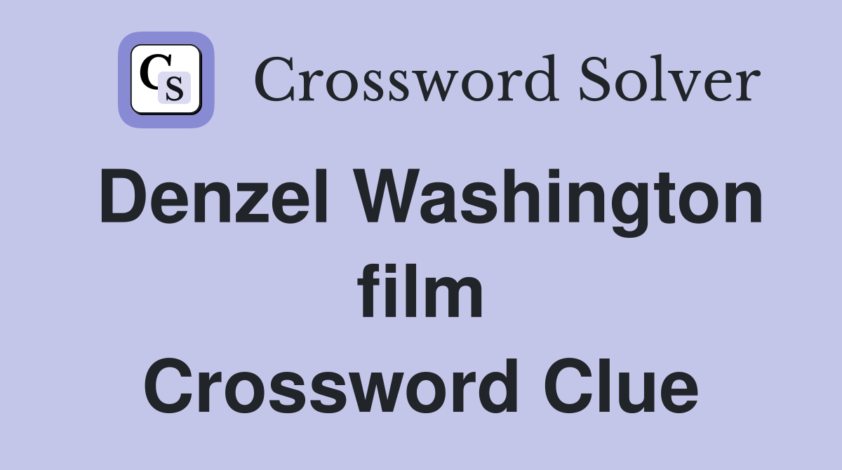 Denzel Washington film Crossword Clue