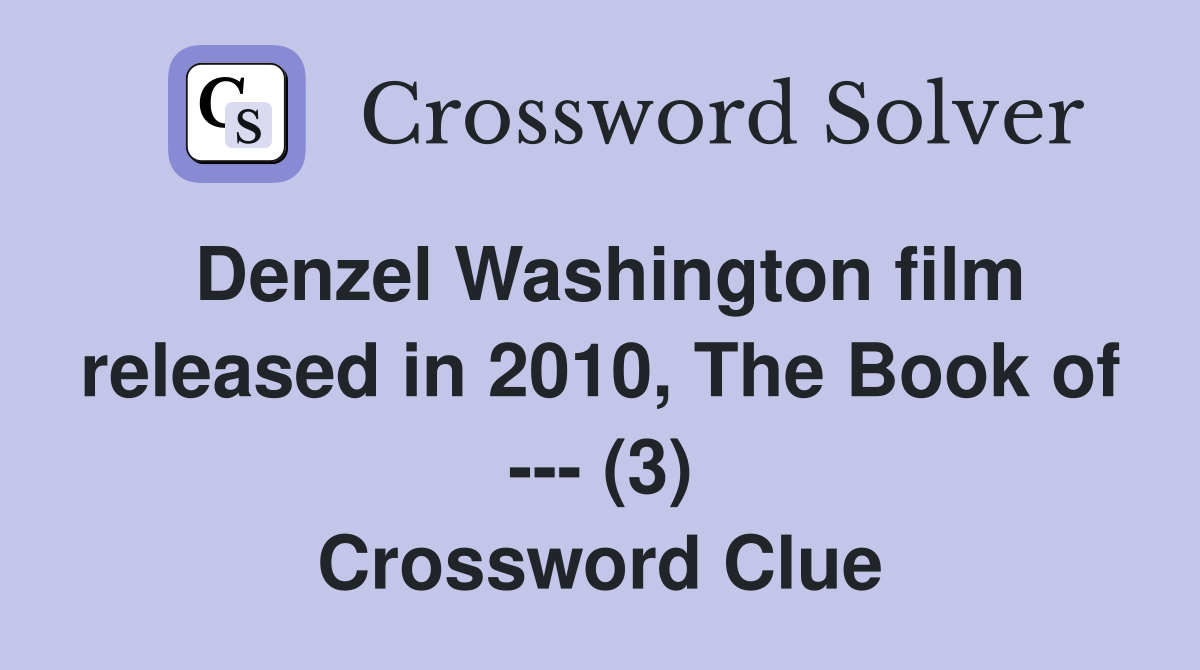 Denzel Washington film released in 2010, The Book of --- (3) Crossword Clue
