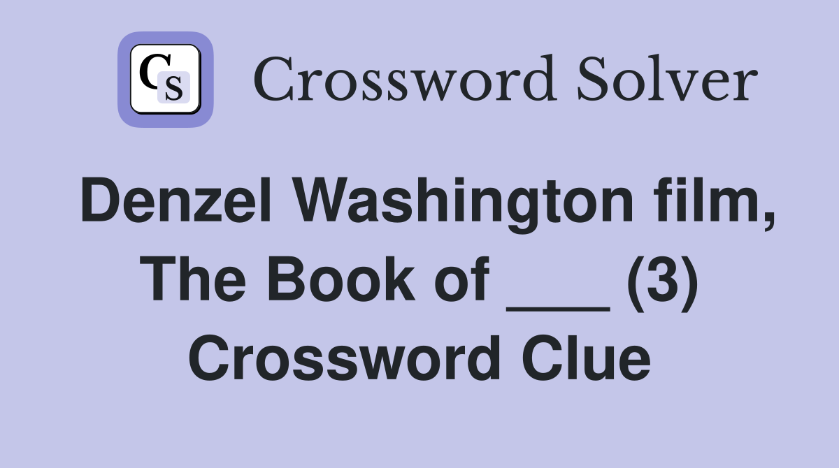Denzel Washington film, The Book of ___ (3) Crossword Clue