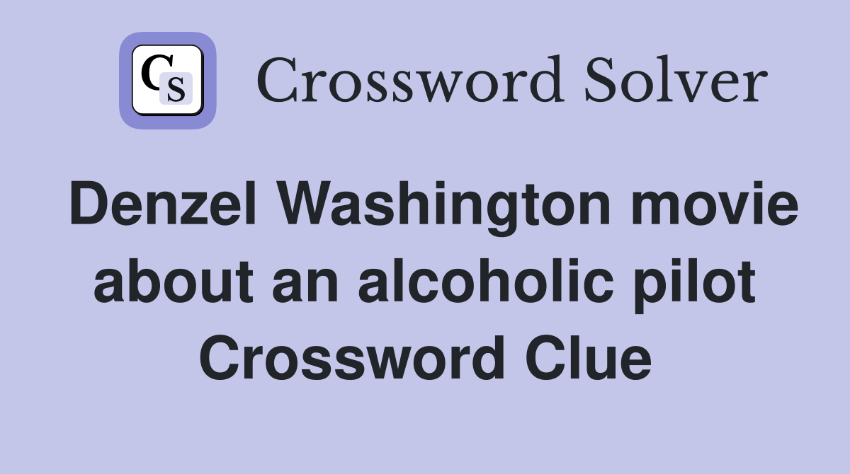 Denzel Washington movie about an alcoholic pilot Crossword Clue
