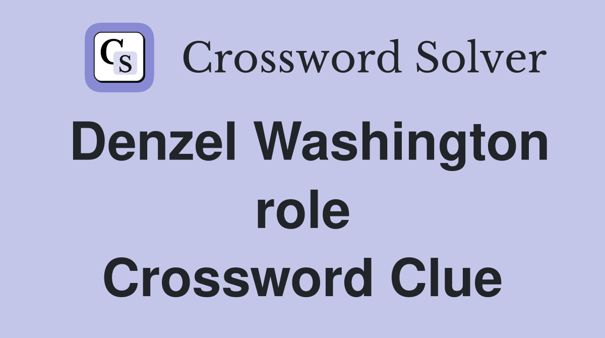 Denzel Washington role Crossword Clue