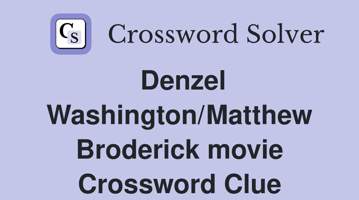 Denzel Washington/Matthew Broderick movie Crossword Clue