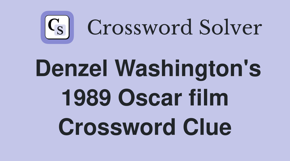 Denzel Washington's 1989 Oscar film Crossword Clue