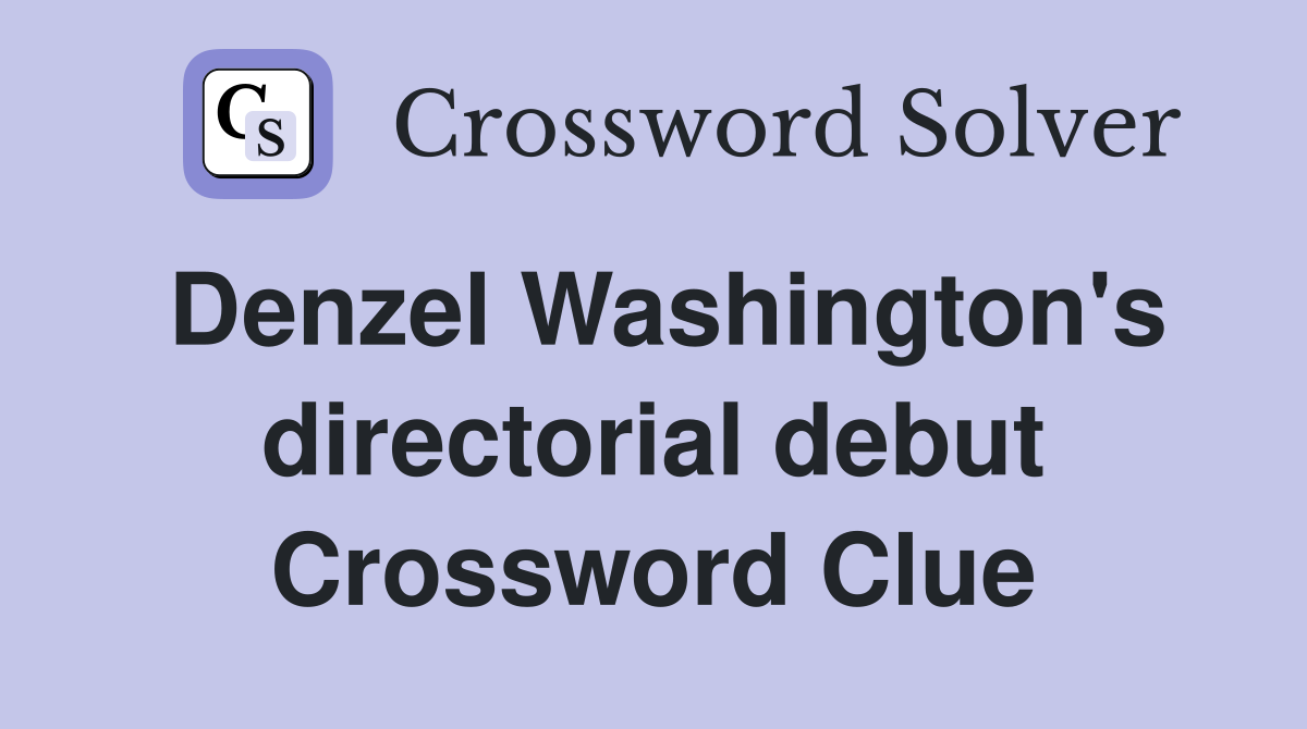 Denzel Washington's directorial debut Crossword Clue