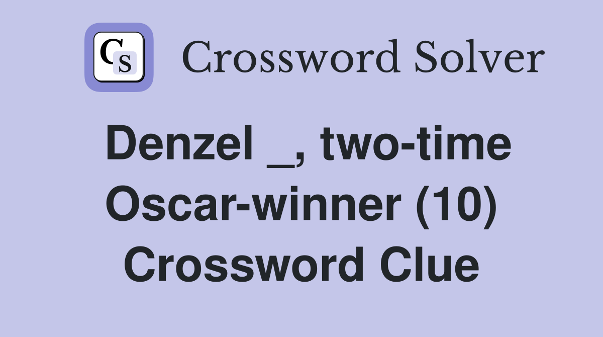 Denzel _, two-time Oscar-winner (10) Crossword Clue