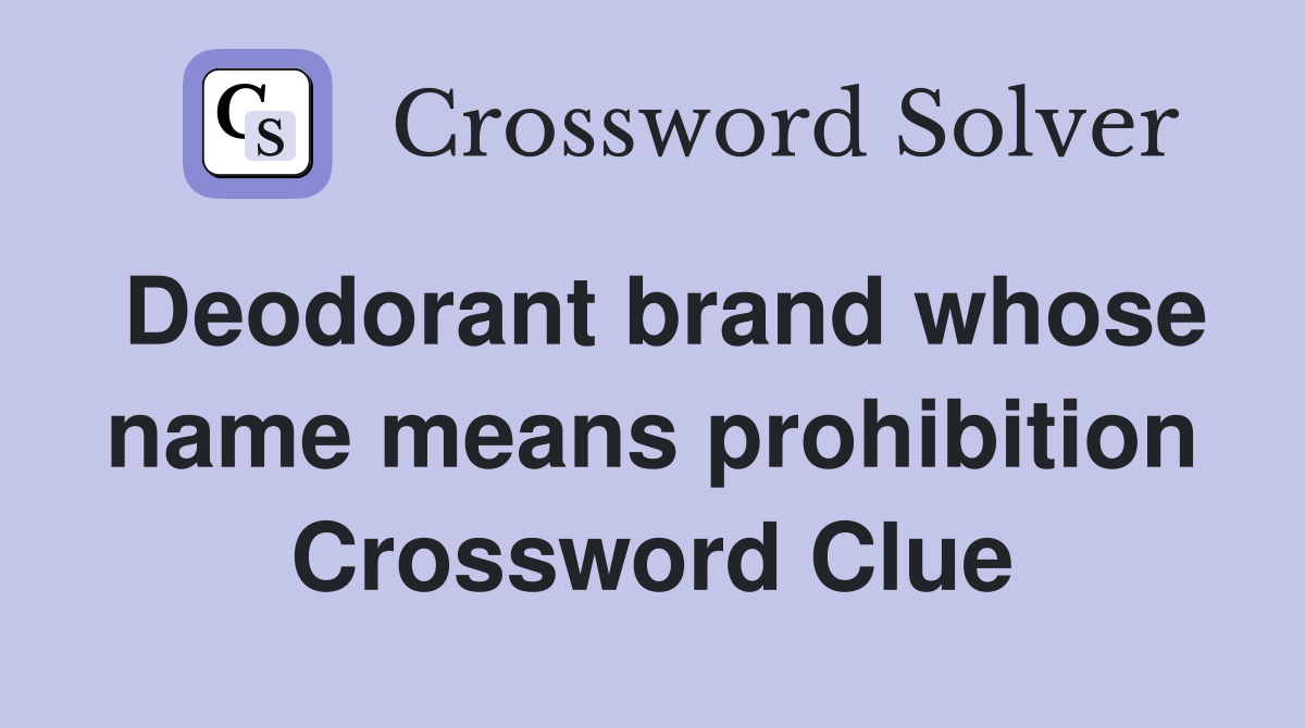 Deodorant brand whose name means prohibition Crossword Clue