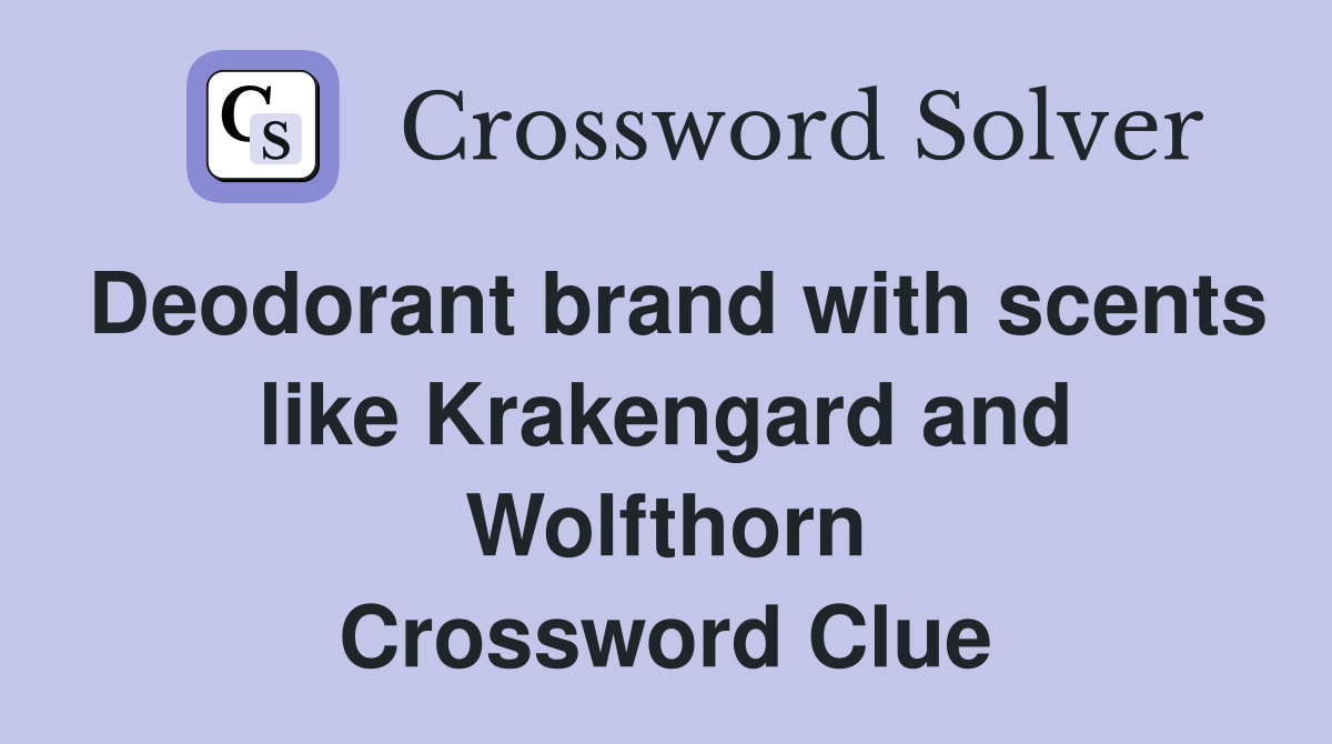 Deodorant brand with scents like Krakengard and Wolfthorn Crossword Clue