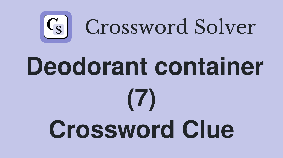 Deodorant container (7) Crossword Clue