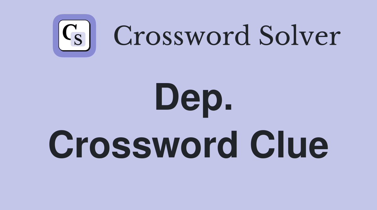 Dep. Crossword Clue