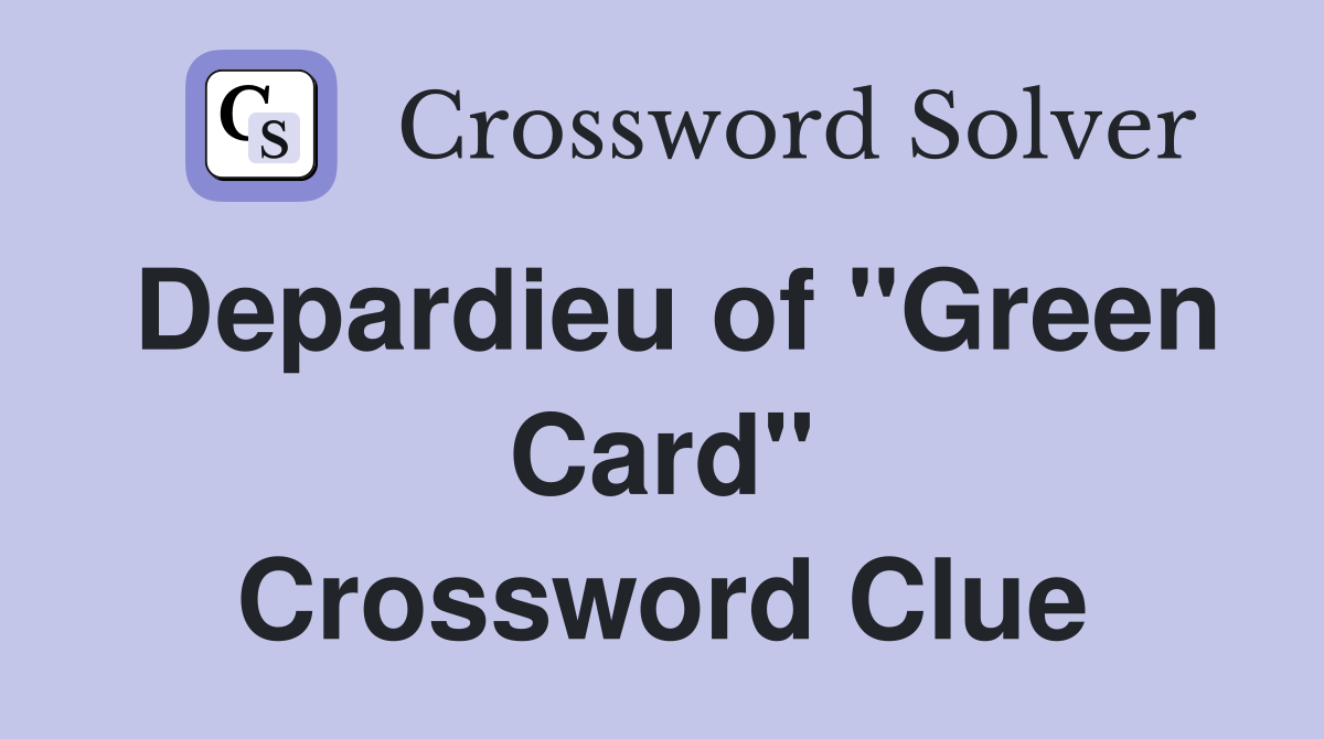Depardieu of "Green Card" Crossword Clue